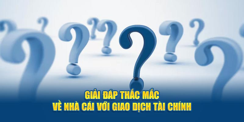 Câu hỏi thường gặp về hạn mức giao dịch tại OK365