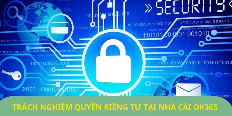 Trách nghiệm quyền riêng tư tại nhà cái OK365